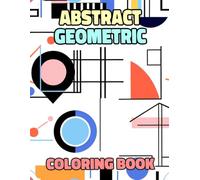 Abstract Geometric Coloring Book: Colouring Pages Of Abstract Shapes Illustrations Simple Minimalist Art Figurative Artwork Modern Abstraction Art ... Mindfulness | For Kid Adult Teen Senior
