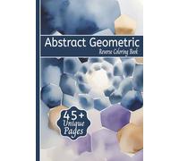 Abstract Geometric Reverse Coloring Book: A Reverse Coloring Book with Abstract Geometric Designs in Calming Pastels - Relaxing Creative Art Activity ... and Adults | Soothing 6x9 Visual Meditation