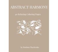 Abstract Harmony: An Intricate Geometric Coloring Book of Abstract Patterns