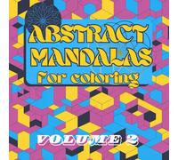 Abstract Mandalas for coloring volume 2: A coloring book designed for both adults and children, featuring 100 unique abstract and geometric mandalas ... as a stress relief and relaxation resource.