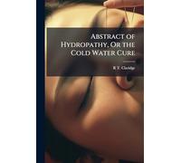 Abstract of Hydropathy, Or the Cold Water Cure