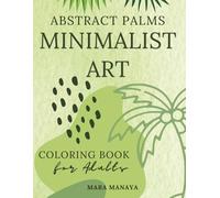 Abstract Palms: Minimalist Palm Trees Coloring Book for Adults: Simple Tropical & Boho Designs for Stress Relief, Relaxation and Creativity