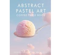 Abstract Pastel Art Coffee Table Book: Home Decor and Interior Design Accents Book | Artwork for Calmness, Introspection, Stress Relief and Relaxation