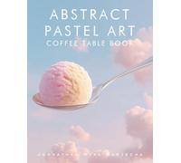 Abstract Pastel Art Coffee Table Book: Home Decor and Interior Design Accents Book | Artwork for Calmness, Introspection, Stress Relief and Relaxation