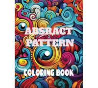 Abstract Pattern Coloring Book: 50 Bold and Easy Abstract Designs for Adults and Teens | Large Print Designs for Stress Relief and Relaxation