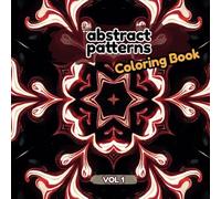 Abstract Pattern - Coloring Book - Vol 1: 40 Beautiful Abstract Designs for a Relaxing, Creative Escape | 8.5 x 8.5” Large Print Size