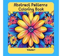 Abstract Patterns Coloring Book: 50 designs for mindfulness, relaxation, and stress relief Volume 1