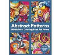 Abstract Patterns: Mindfulness Coloring Book For Adults