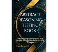 ABSTRACT REASONING TESTING BOOK: Pattern Recognition Tests with Rule Analysis and High-Performance Scoring Strategies