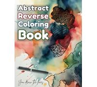 Abstract Reverse Coloring Book - A Relaxing and Creative Art Experience for Adults 8.5" X 11" Inches: Reverse Coloring for Adults - 35 Unique ... for Stress Relief and Mindful Creativity