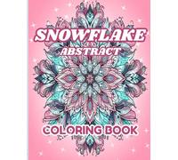 ABSTRACT SNOWFLAKE: A Magical Mandala Patterns Coloring Book Teen Girls and Adults Looking for Cozy Relaxation Winter