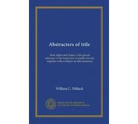 Abstracters of title: i loro diritti e doveri, con particolare riferimento all'ispezione dei registri pubblici, insieme a un capitolo sull'assicurazione del titolo
