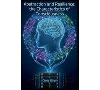 Abstraction and Resilience: the Characteristics of Consciousness