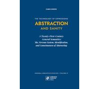 Abstraction and Sanity: A Twenty-First-Century General Semantics: The Nervous System, Identification, and Consciousness of Abstracting