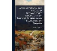 Abstracts From the Wills and Testamentary Documents of Binders, Printers and Stationers of Oxford