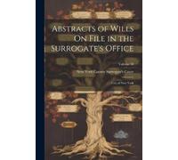 Abstracts of Wills On File in the Surrogate's Office (Tascabile)