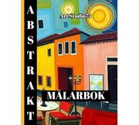 Abstrakt Målarbok - Kubism, Mandalas, Mönster, Målning, Popkonst, Minimalism, Art Nouveau:: 75 unika abstrakta mönster för vuxna och tonåringak