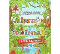 Absurd Animals A Wild Adventure A-Z