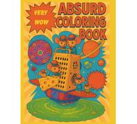 Absurd coloring book: A WTF, Unhinged, and Hilarious Anti-Stress Experience for adult meme lovers