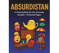 ABSURDISTAN: A Coloring Book for the Anxiously Amused - 30 Surreal Pages