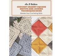 Abu B Baldwin Crochet Granny Square Motifs and Joining Techniques Bo (Tascabile)