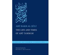Abū Bakr al-Ṣūlī The Life and Times of Abū Tammām (Tascabile)