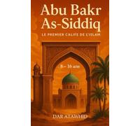 Abu Bakr As-Siddiq, le premier calife de l'Islam: Islam en histoires pour enfants racontées simplement