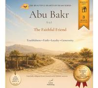Abu Bakr (r.a.): The Faithful Friend: Featuring Premium Illustrations Without Human or Animal Figures: A Heartwarming Story About Truthfulness, Faith, Loyalty, and Generosity for Children Ages 3-6