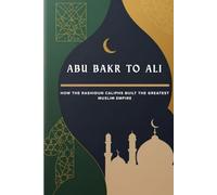 Abu Bakr to Ali: How the Rashidun Caliphs Built the Greatest Muslim Empire