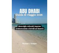 Abu Dhabi Guida di viaggio 2025: Meraviglie culturali, imprese architettoniche e brividi nel deserto