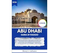 ABU DHABI GUIDA DI VIAGGIO 2026: Informazioni passo dopo passo sui visti e una panoramica dei trasporti locali, presentate insieme alle opzioni di alloggio e agli itinerari