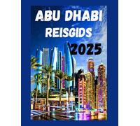 ABU DHABI REISGIDS 2025: Ontdek de beste bezienswaardigheden, budgettips, verborgen pareltjes en iconische bezienswaardigheden van de VAE