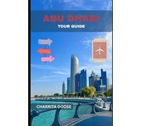 Abu Dhabi Tour Guide: Explore Culture, Modern Wonders, Desert Adventures, and Timeless Arabian Hospitality