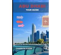 Abu Dhabi Tour Guide: Explore Culture, Modern Wonders, Desert Adventures, and Timeless Arabian Hospitality