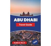 ABU DHABI Travel Guide 2026: Explore Grand Mosques, Modern Landmarks, Desert Adventures, Cultural Districts, and Practical Tips for Your UAE Trip
