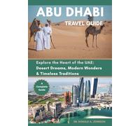 ABU DHABI TRAVEL GUIDE: Explore the Heart of the UAE: Desert Dreams, Modern Wonders & Timeless Traditions