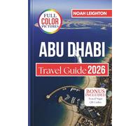 ABU DHABI Travel Guide: Roaming and Revealing the Layers of Tradition, Innovation, and Everyday Life Across the Emirati Capital