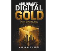 ABU DHABI'S DIGITAL GOLD: Tether, Tokenized Gold, and the Future of Wealth