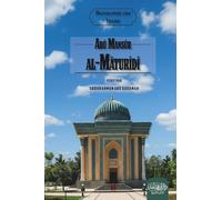 Abû Mansûr al-Mâturîdî: Biographie de l'imam Abu Mansur al-Maturidi