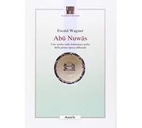 Abu Nuwas. Uno studio sulla letteratura araba della prima epoca abbaside