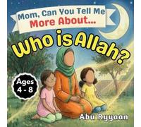 Abu Ryyaan Mom, Can You Tell Me More About... Who is Allah? (Tascabile)