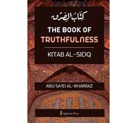 Abu Sa'id Al Kharra The Book of Truthfulness Kitab Al-Sidq (Edition1 (Tascabile)