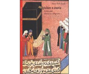 Abu Zayd, Nasr. - Islam e Storia. Critica del discorso religioso.