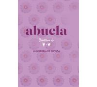 Abuela: Cuéntame de Corazón a Corazón la Historia de tu Vida: Un regalo único para conservar su historia y sus recuerdos
