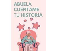 Abuela, Cuéntame Tu Historia: Un diario de recuerdos para ese ser especial: 200 preguntas perfectas para que la abuela comparta sus recuerdos y vivencias con la familia. (Spanish Edition)