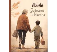 Abuela, cuéntame tu historia: Un libro con 120 preguntas para la Abuela, para conocer la historia de vida de la Abuela y conservar sus recuerdos y ... ti | Diario guiado para regalar a la Abuela