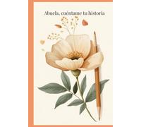 Abuela, cuéntame tu historia: Un libro para guardar recuerdos, secretos, recetas y las historias que queremos conservar para siempre