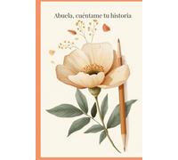 Abuela, cuéntame tu historia: Un libro para guardar recuerdos, secretos, recetas y las historias que queremos conservar para siempre