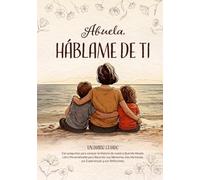 Abuela, Háblame de Ti: Un Diario Guiado con preguntas para conocer la Historia de nuestra Querida Abuela. Libro Personalizable para Recordar sus ... Hermosas, sus Experiencias y sus Reflexiones.