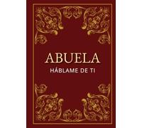 Abuela, háblame de ti: Un libro para completar y compartir recuerdos, donde me cuentas tu historia | un regalo especial de nietos para el Día de la Abuela, cumpleaños o Navidad